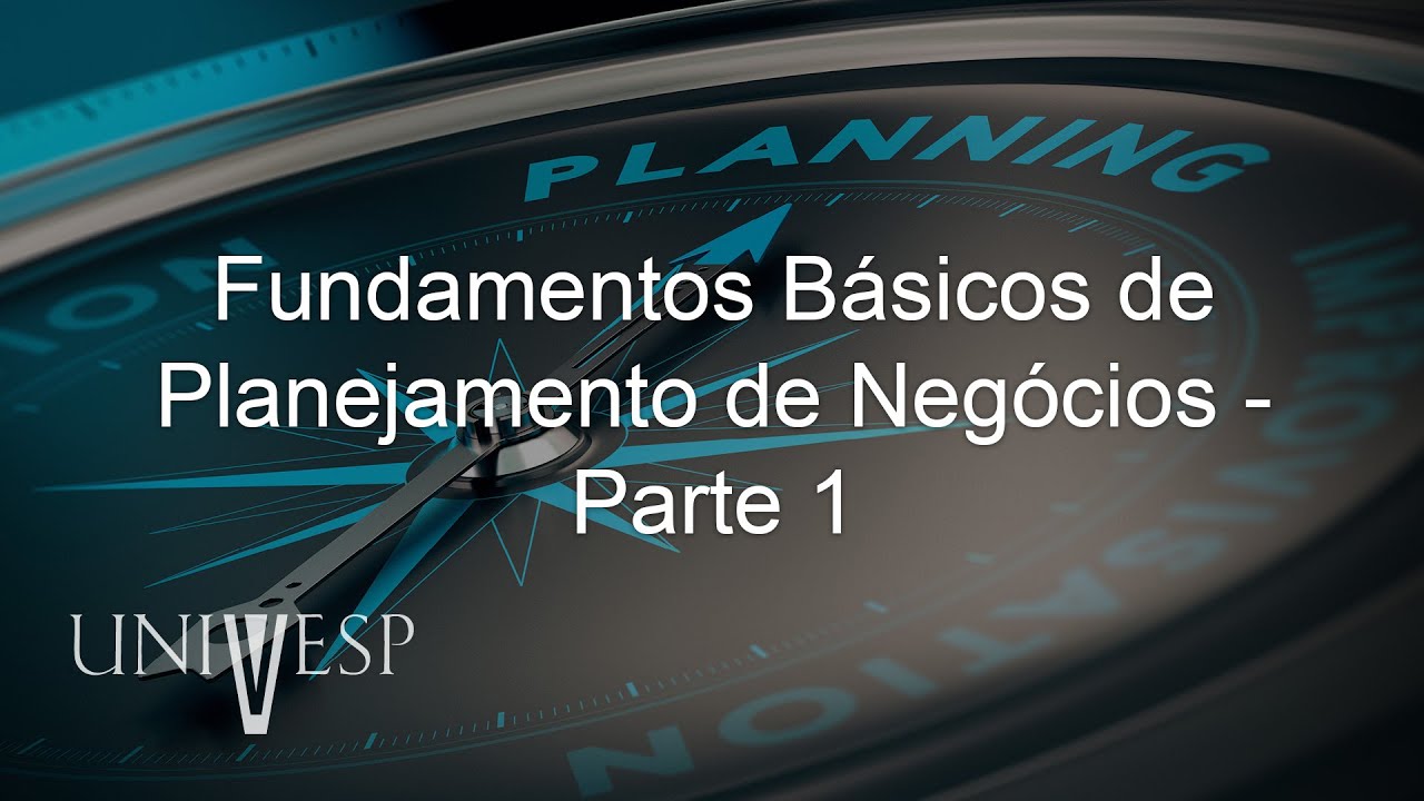Planejamento Estratégico de Negócios - Fundamentos Básicos de Planejamento de Negócios - Parte 1