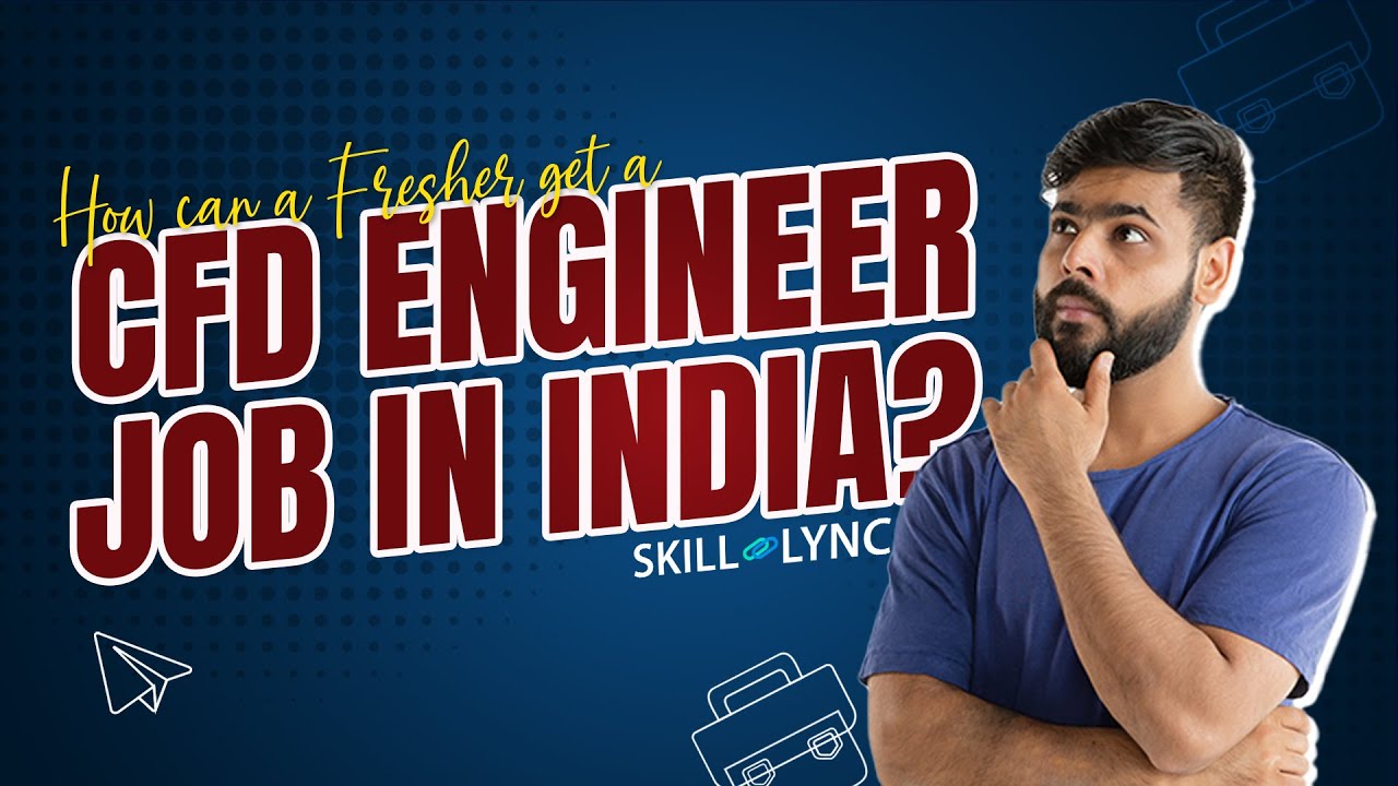 How can a fresher get a CFD Engineer Job in India?  | SKILL-LYNC