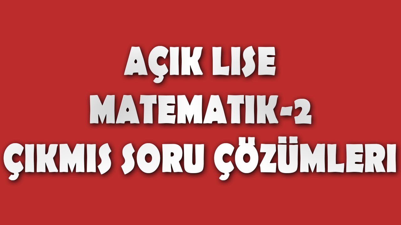 Açık Lise Matematik 2 Çıkmış Soru Çözümleri