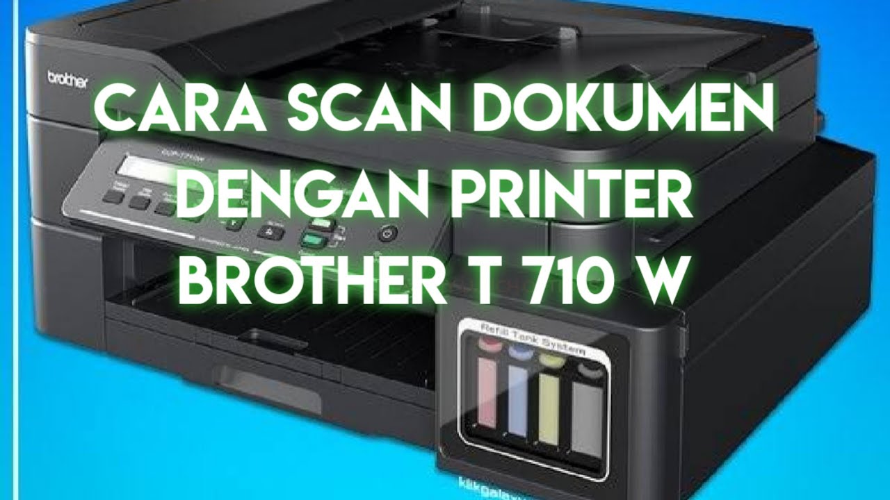CARA SCAN DOKUMEN DENGAN PRINTER BROTHER DCP T710W