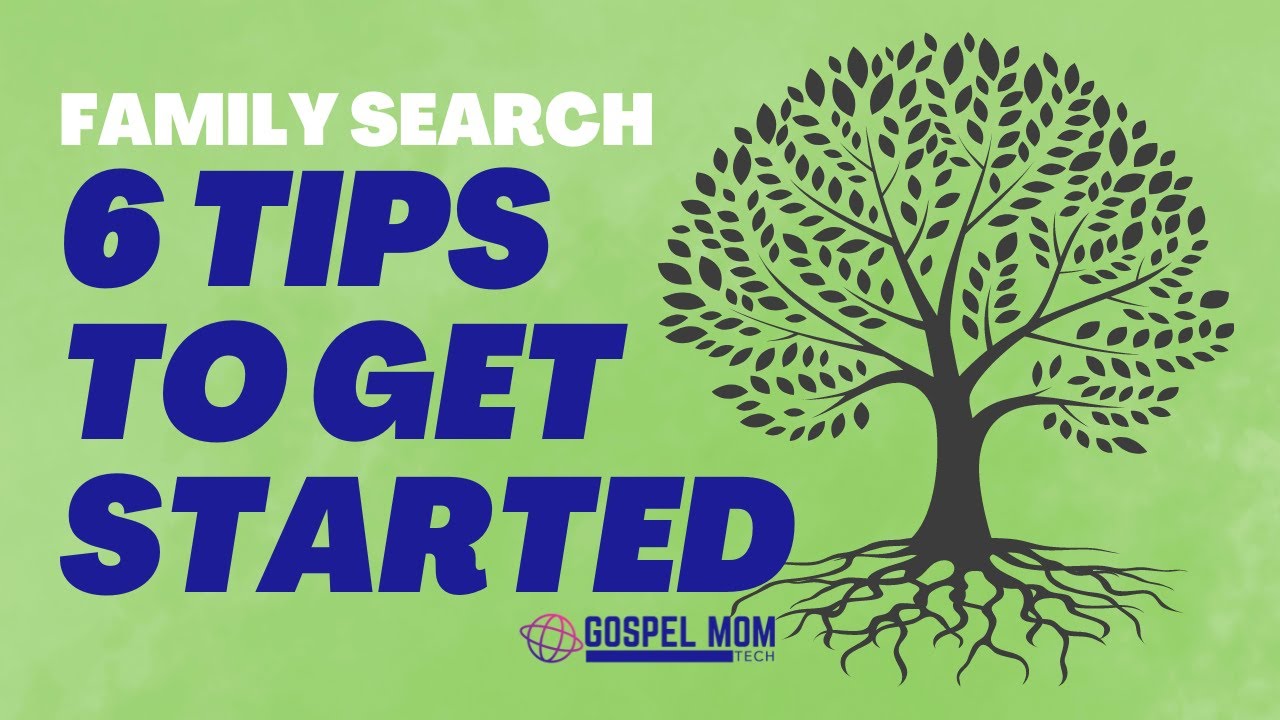 6 Tips to Getting Started with Family Search