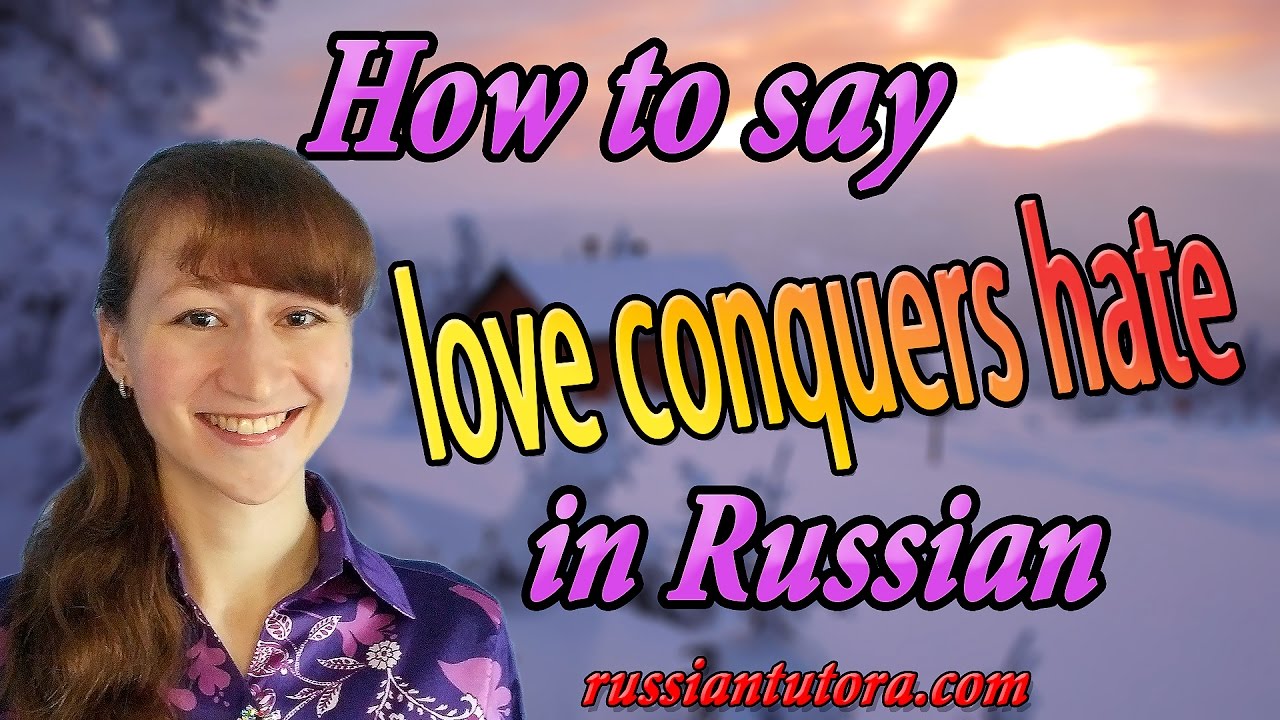 Love conquers hate in Russian
