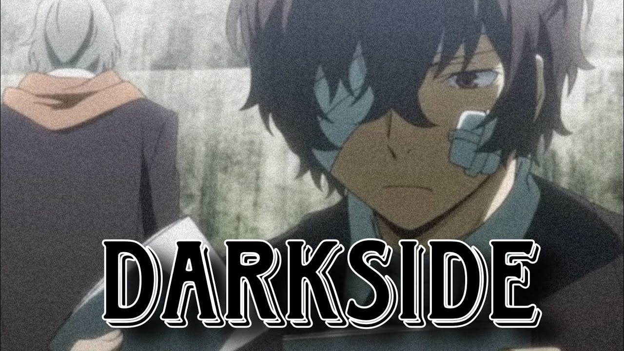 Darkside - Dazai Osamu AMV