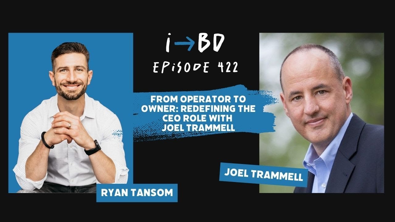 #422: From Operator to Owner: Redefining the CEO Role with Joel Trammell