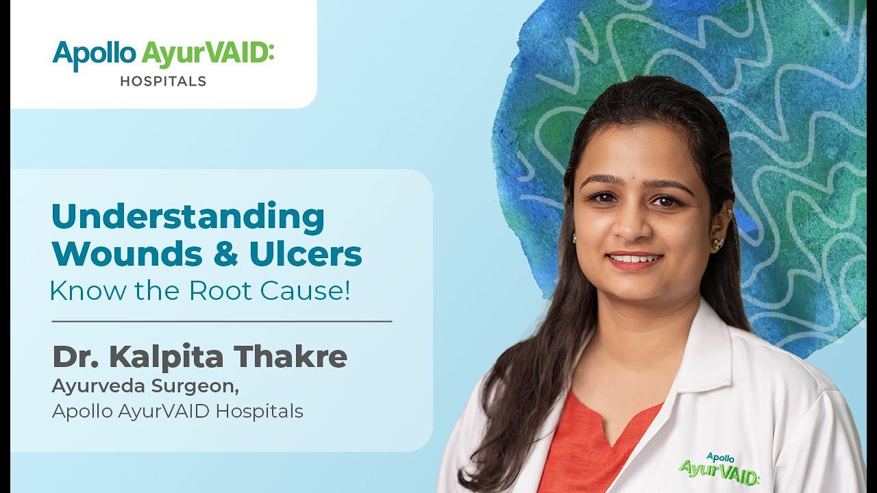 Understanding Wounds & Ulcers | Types, Causes & Ayurveda Insights | Dr. Kalpita | Apollo AyurVAID