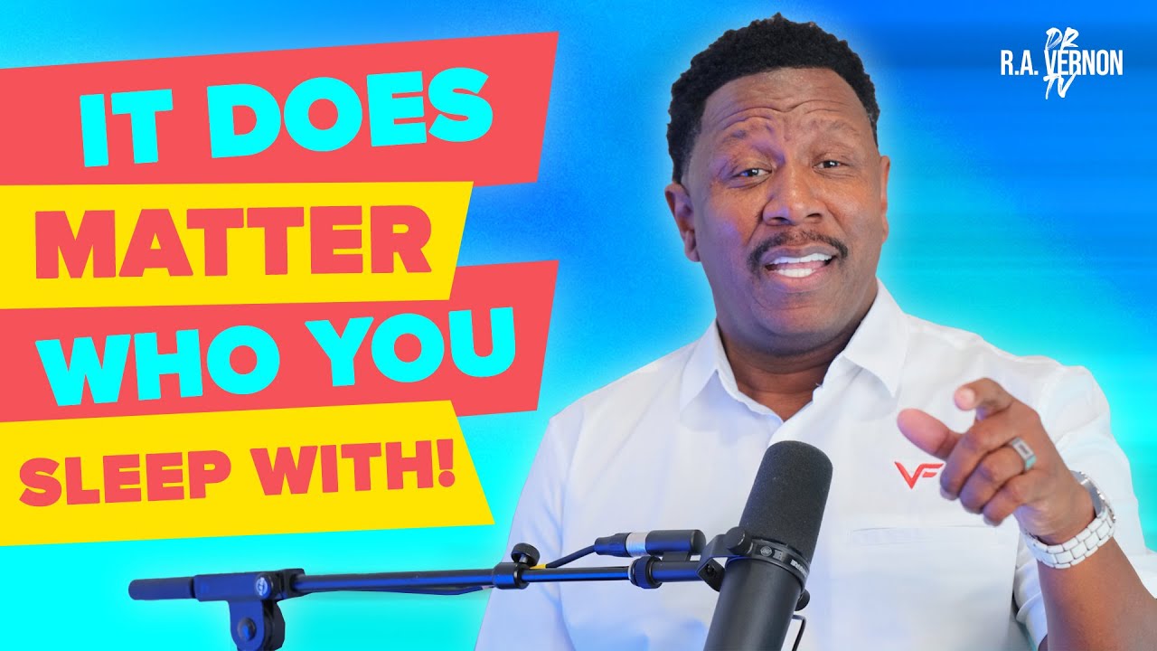 It Does Matter Who You Sleep With! // Dr. R.A. Vernon