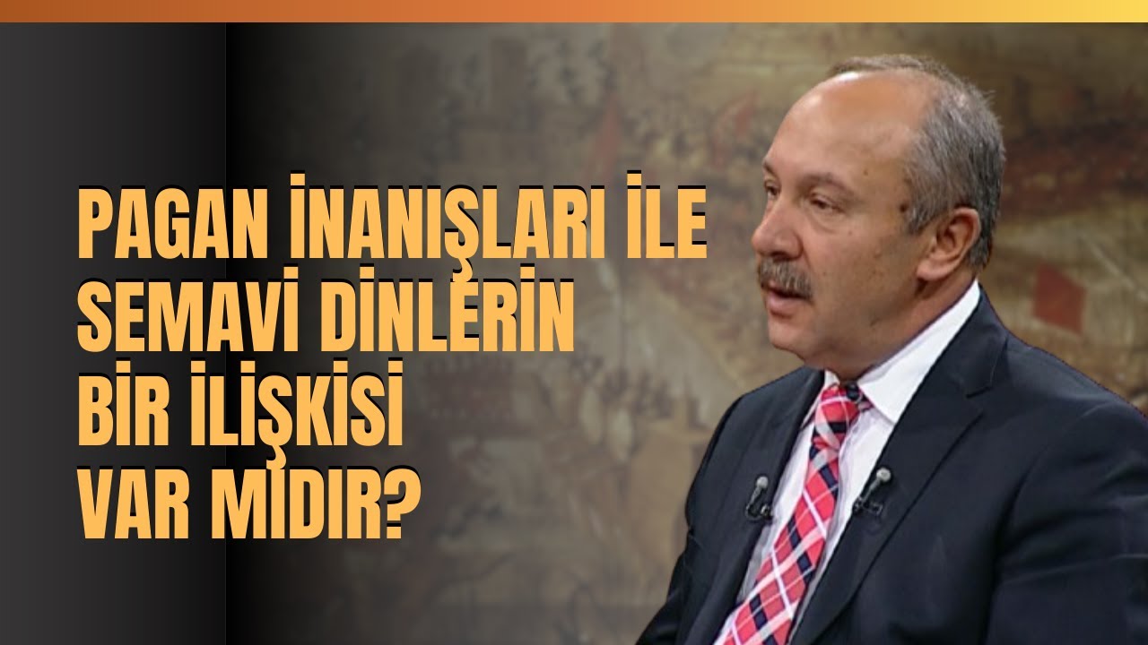 Pagan İnanışları İle Semavi Dinlerin Bir İlişkisi Var Mıdır? Prof. Dr. Mehmet &Ccedil;elik Anlattı