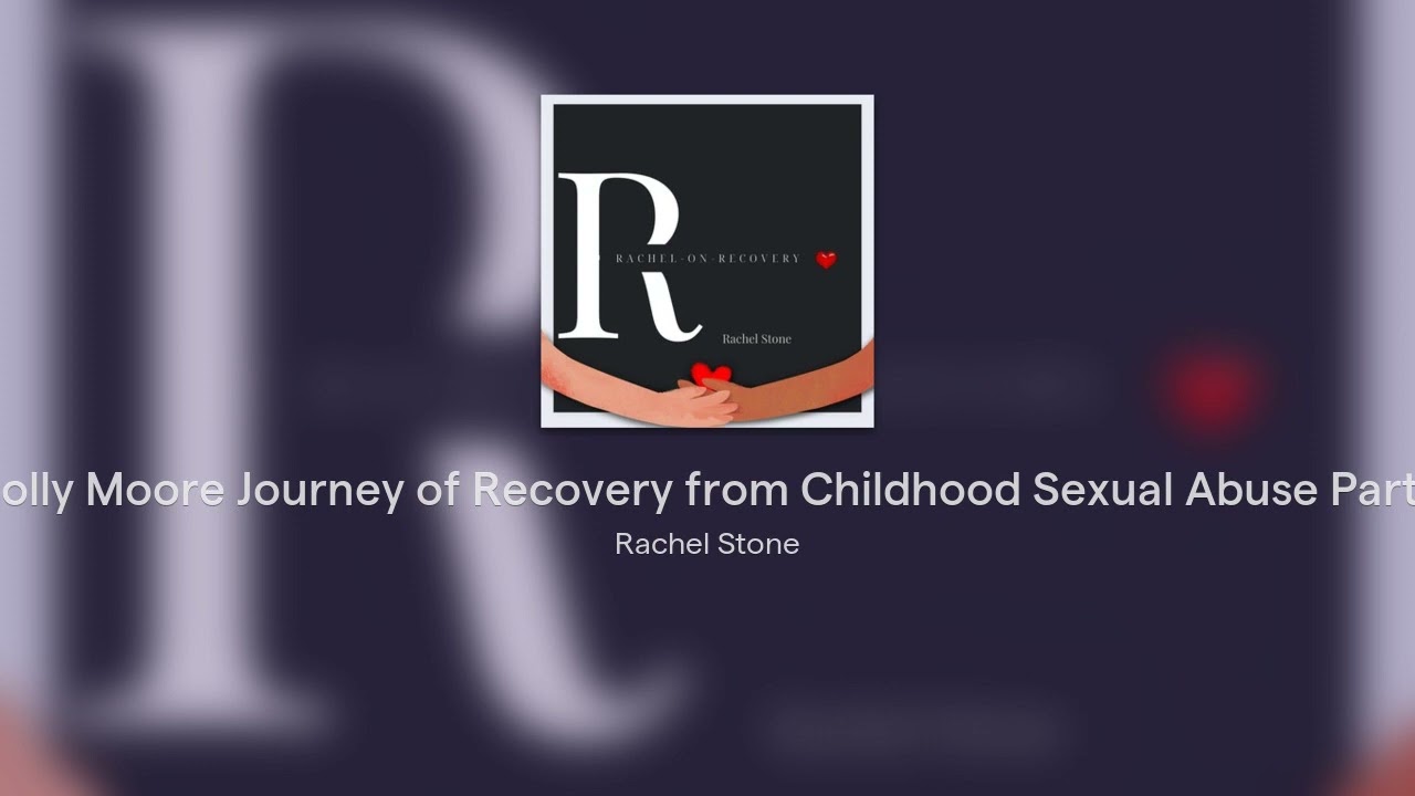 Holly Moore Journey of Recovery from Childhood Sexual Abuse Part 1