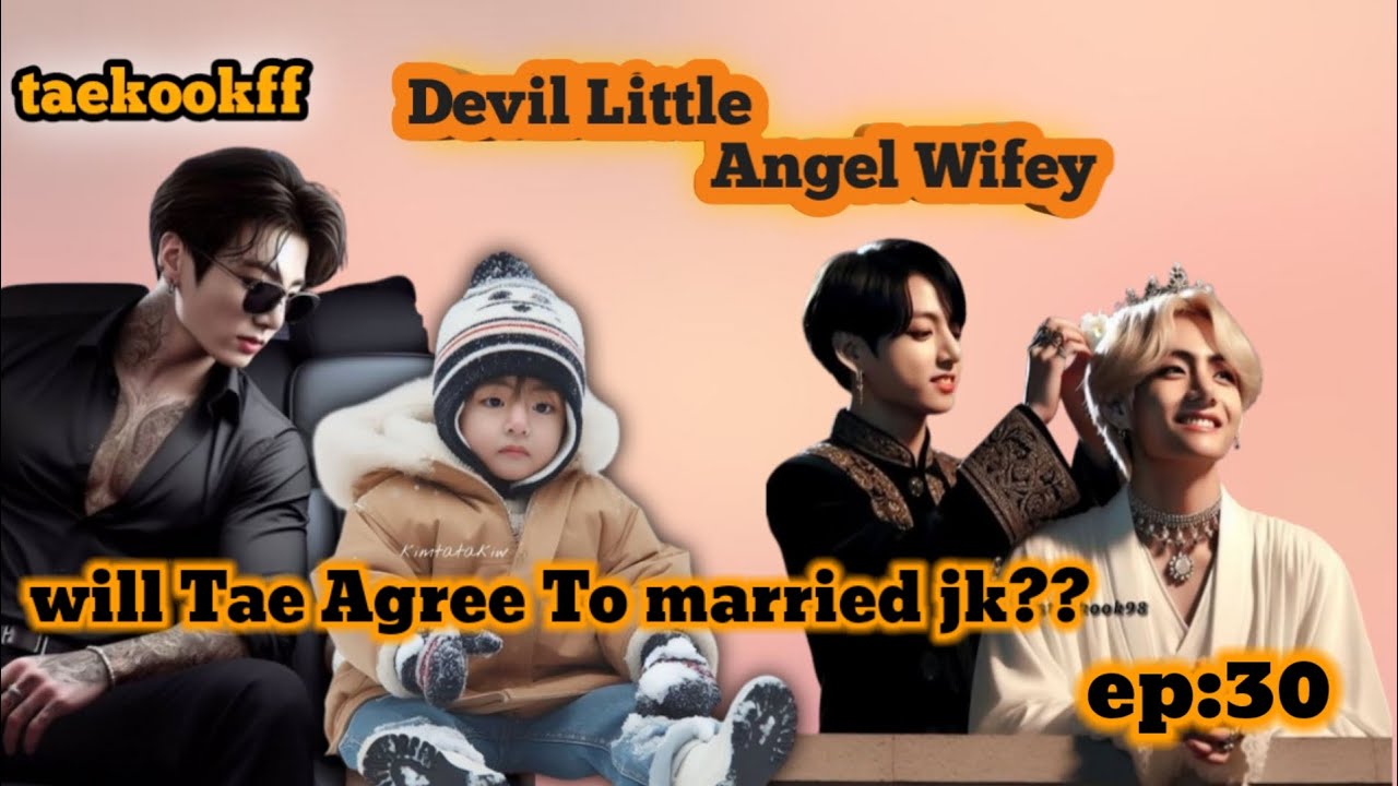 Devil Little Angel Wifey EP 30|will tae agree to married jk??|#taekook#bts#topjk#yoomin#namjin