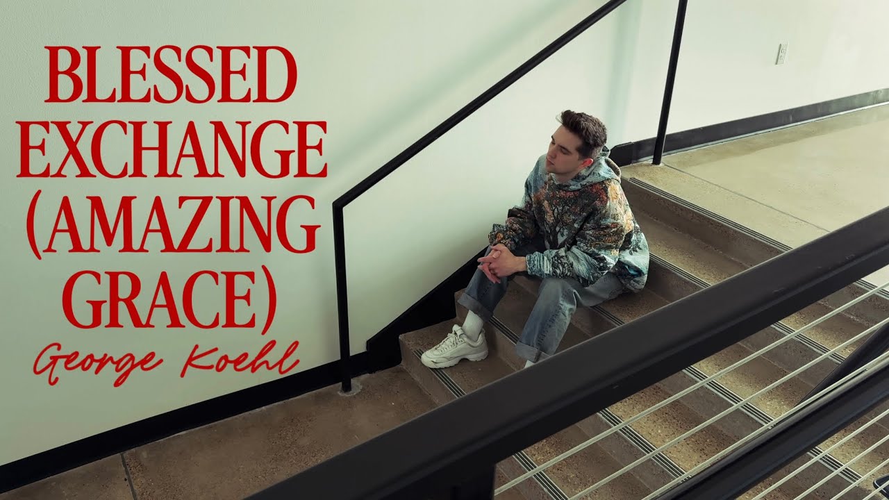 Blessed Exchange (Amazing Grace) | Official Lyric Video | George koehl