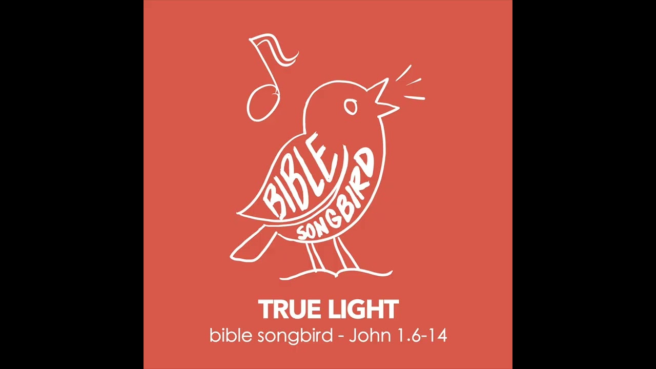Bible Songbird - True Light (John 1:6-14) 100% Bible Lyrics Song