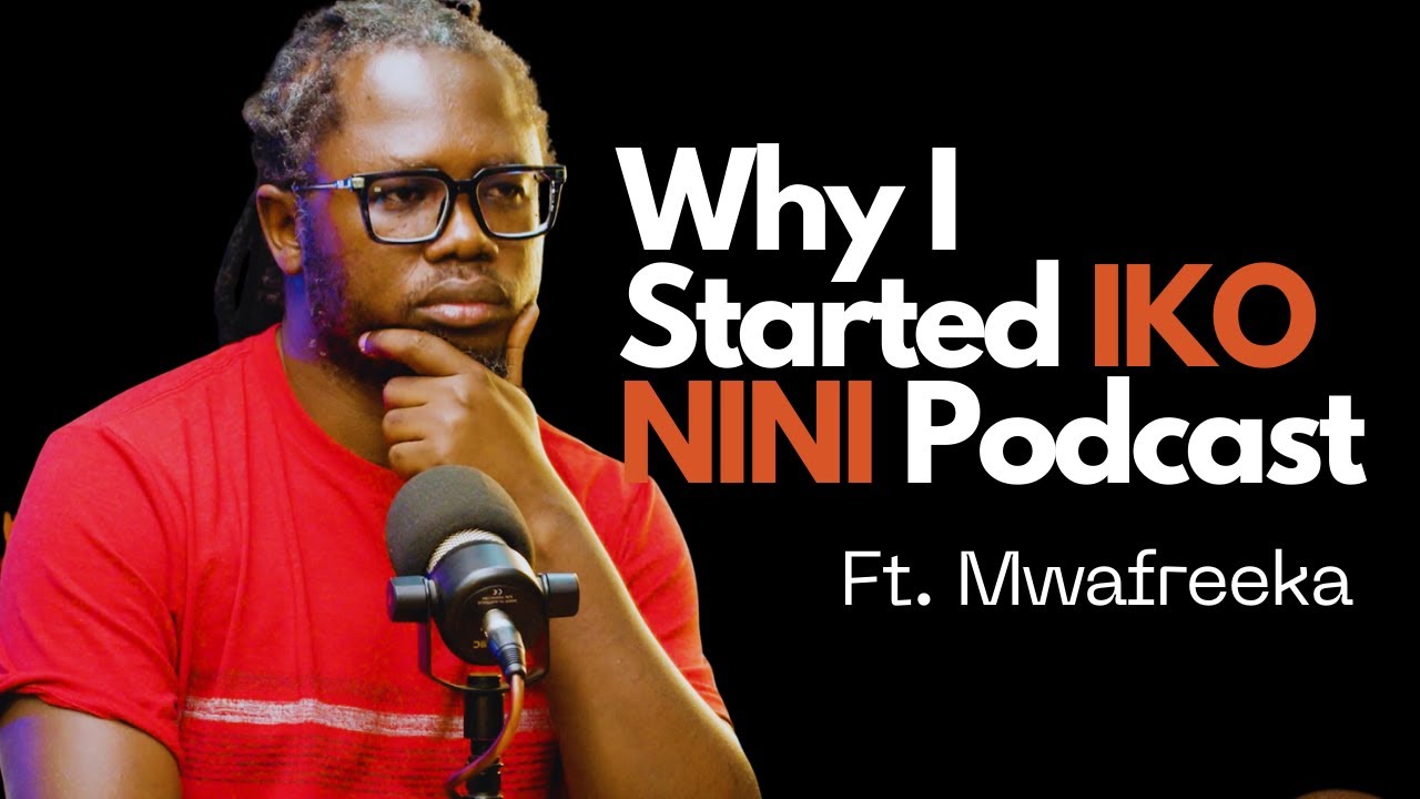 Мвафрика объясняет, почему он запустил подкаст IKO NINI