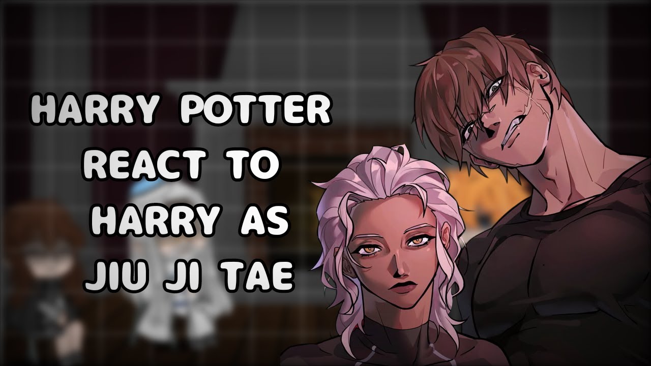 Harry Potter React to Harry as Jiu Ji Tae | HP / Fight Class 3 | Manga | Gacha react [ENG/RU]