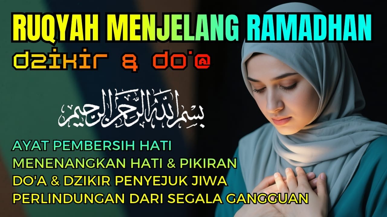 Ruqyah Pembersih Hati menjelang Ramadhan | Ruqyah Penyembuhan Batin Penenang Hati & Pikiran-Relaxing