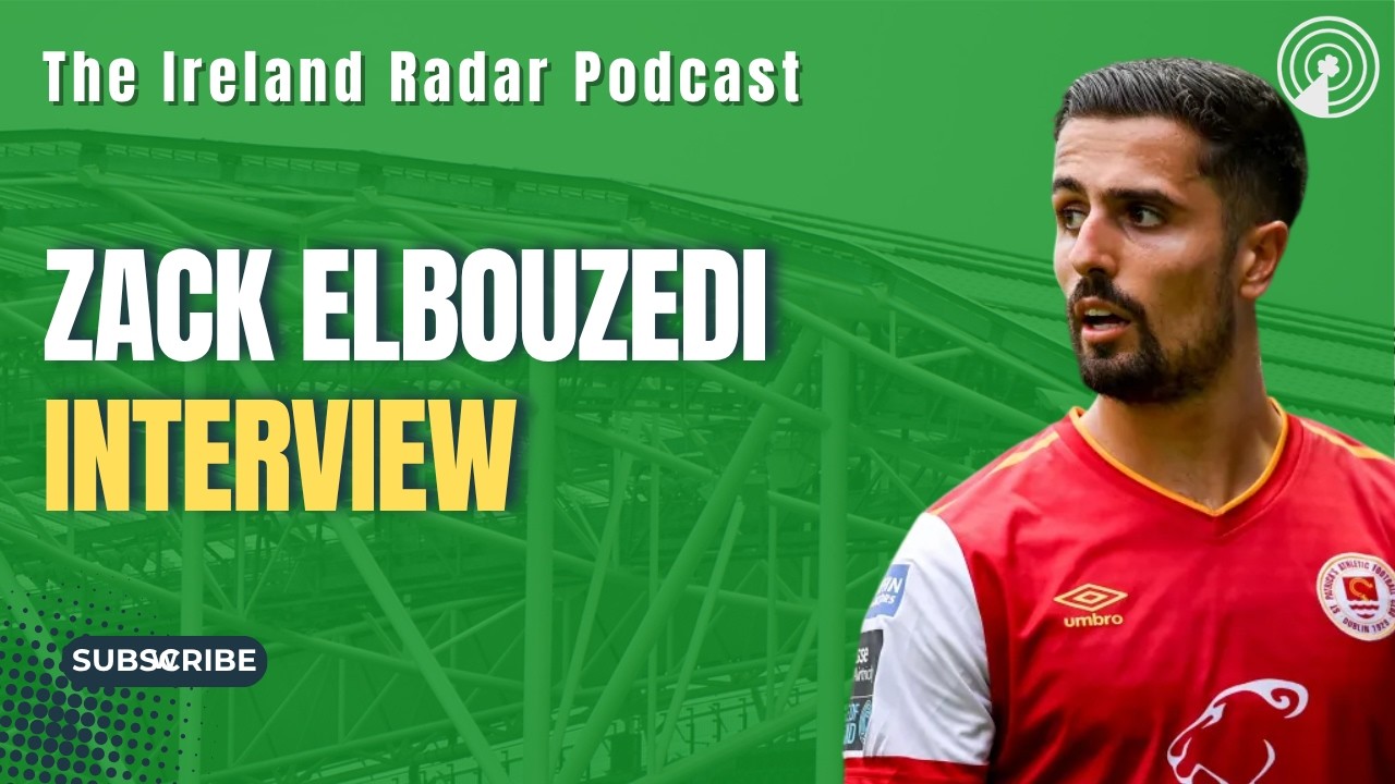 ZACK ELBOUZEDI JOINS THE SHOW | The Ireland Radar Podcast Episode #35