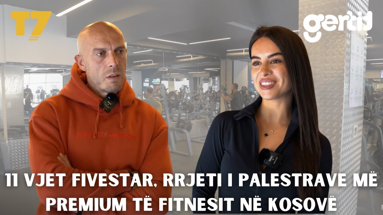 11 vjet Fivestar, rrjeti i palestrave më premium të fitnesit në Kosovë | #gjesi | T7