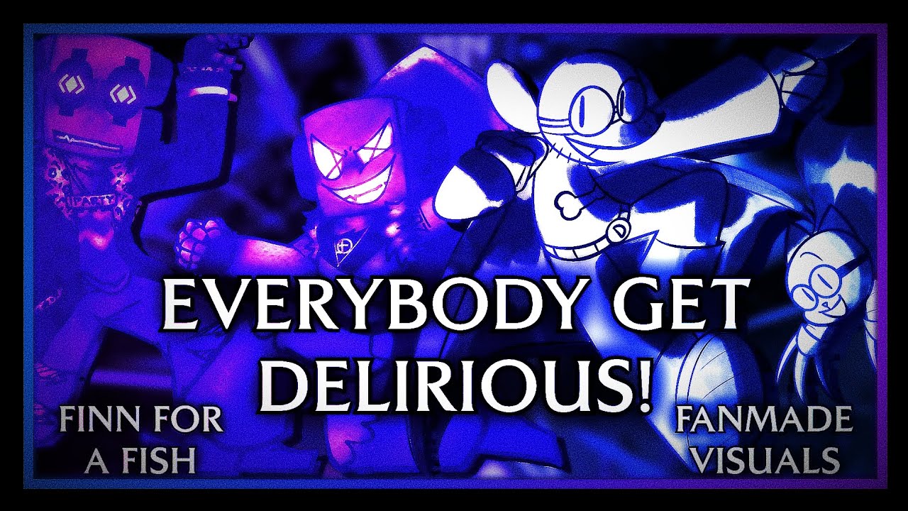 [FANMADE VISUALS] ＜| EVERYBODY GET DELIRIOUS! |＞ - [finn for a fish]