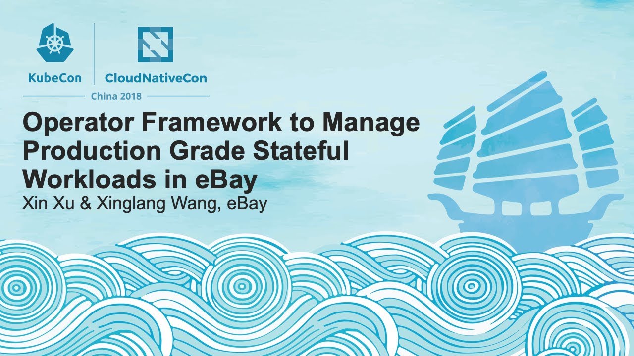 Operator Framework to Manage Production Grade Stateful Workloads - Xin Xu & Xinglang Wang