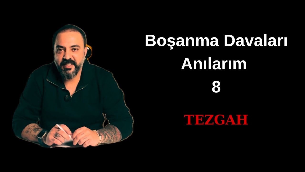 Boşanma Davaları Anılarım / 8. Bölüm / TEZGAH