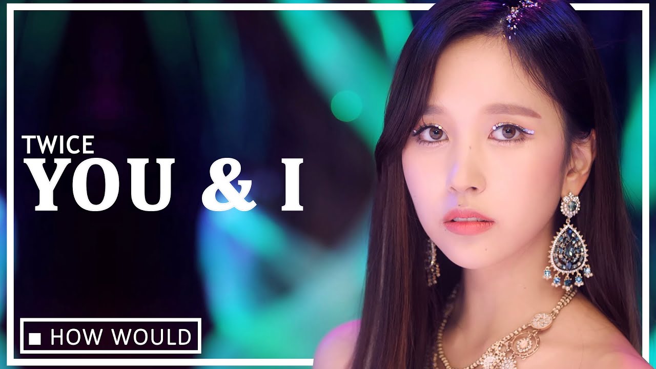 How Would TWICE Sing 'You & I' By IZ*ONE
