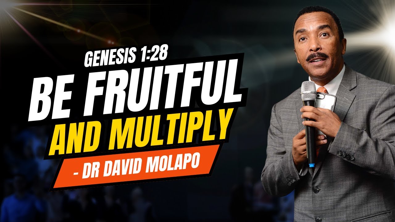 Be Fruitful and Multiply Part 1 - Dr David Molapo