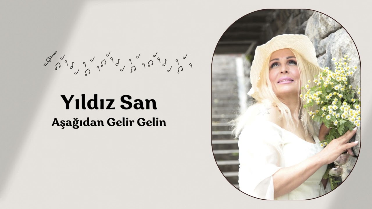 Yıldız San - Aşağıdan Gelir Hozalı Gelin'i  - Bir de benden dinleyin