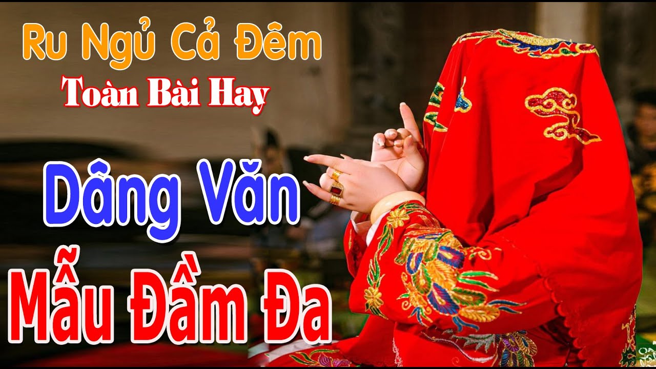Dâng Văn Mẫu Đầm Đa🔴Hát Văn Trần Hùng Hay Đắm Đuối💛Ngọt Ngào Đằm Thắm Nghe Mà Thấm
