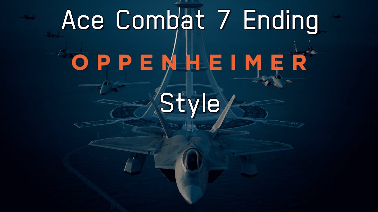 Ace Combat 7 Ending | Oppenheimer Style