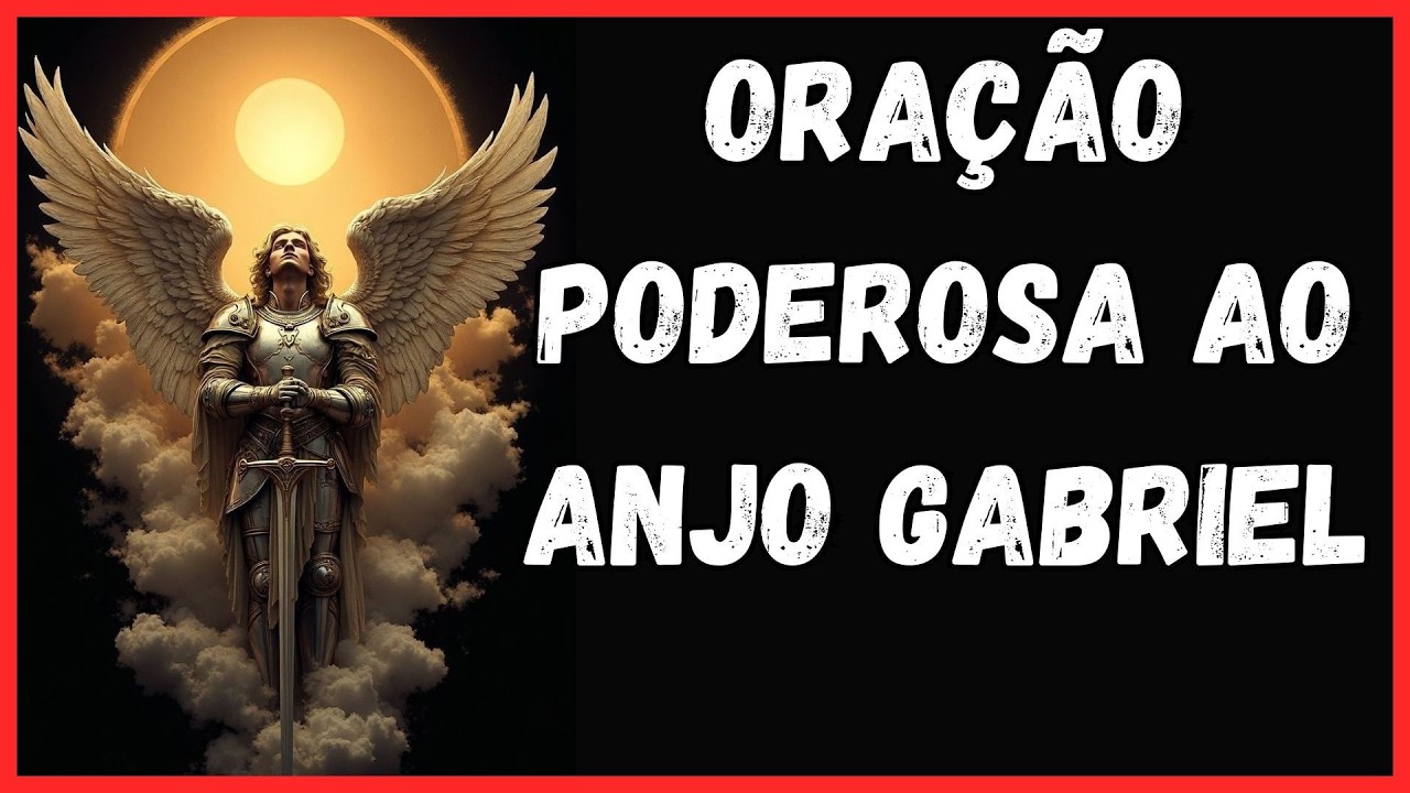 ORAÇÃO PODEROSA AO ANJO GABRIEL PARA CLAREZA, DIREÇÃO E PROTEÇÃO