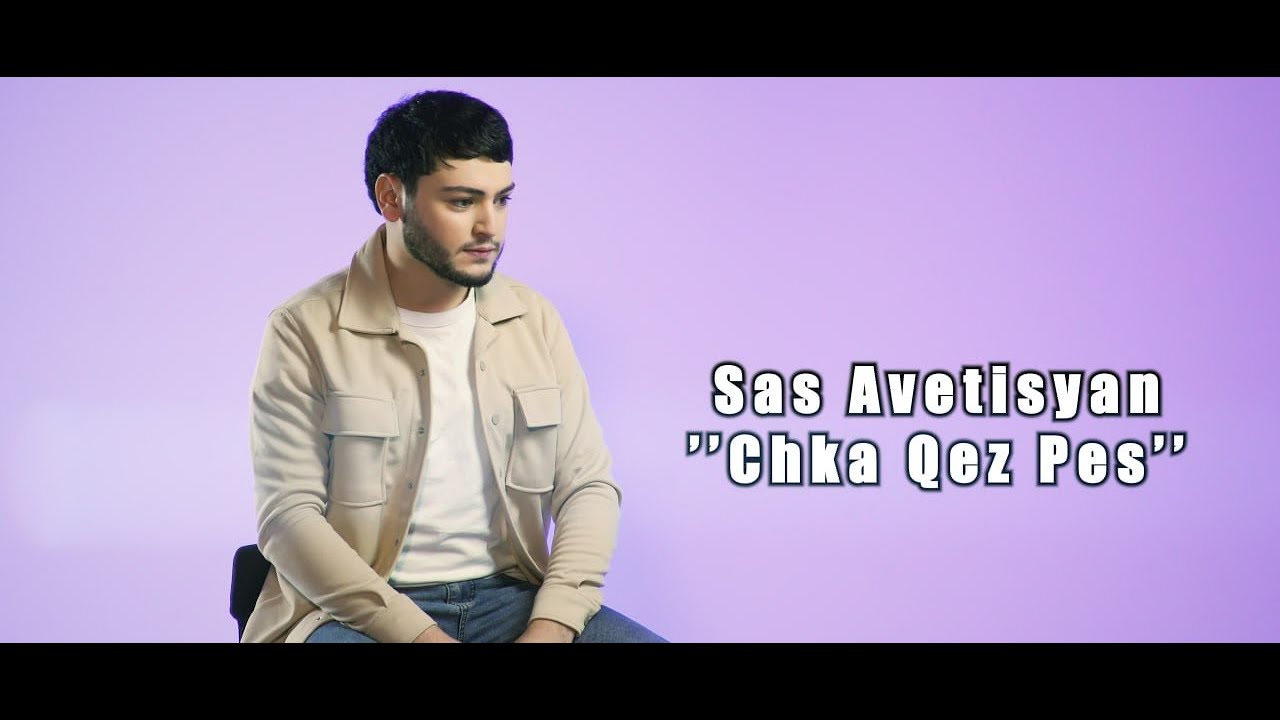 Sas Avetisyan - CHKA QEZ PES 2024