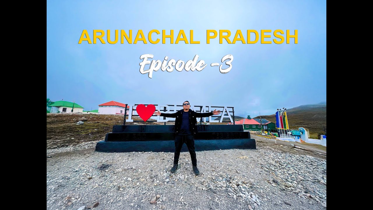 09 ARUNACHAL PRADESH -EP3
