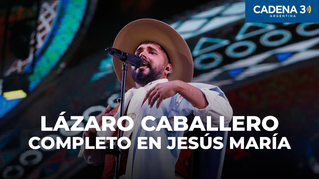 LÁZARO CABALLERO - Recital COMPLETO en Jesús María 2025 | Cadena 3 Argentina