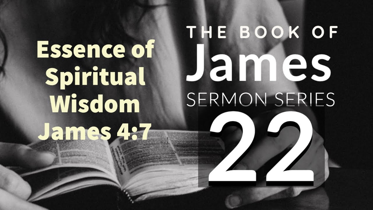 James Sermon Series 22. Essence of Spiritual Wisdom. James 4:7. Dr. Andy Woods
