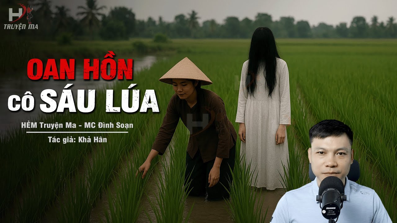 Truyện Ma Mới OAN HỒN C&Ocirc; S&Aacute;U L&Uacute;A - M&aacute;u Nhuộm Ruộng L&uacute;a Hồn Về B&aacute;o O&aacute;n MC Đ&igrave;nh Soạn Kể