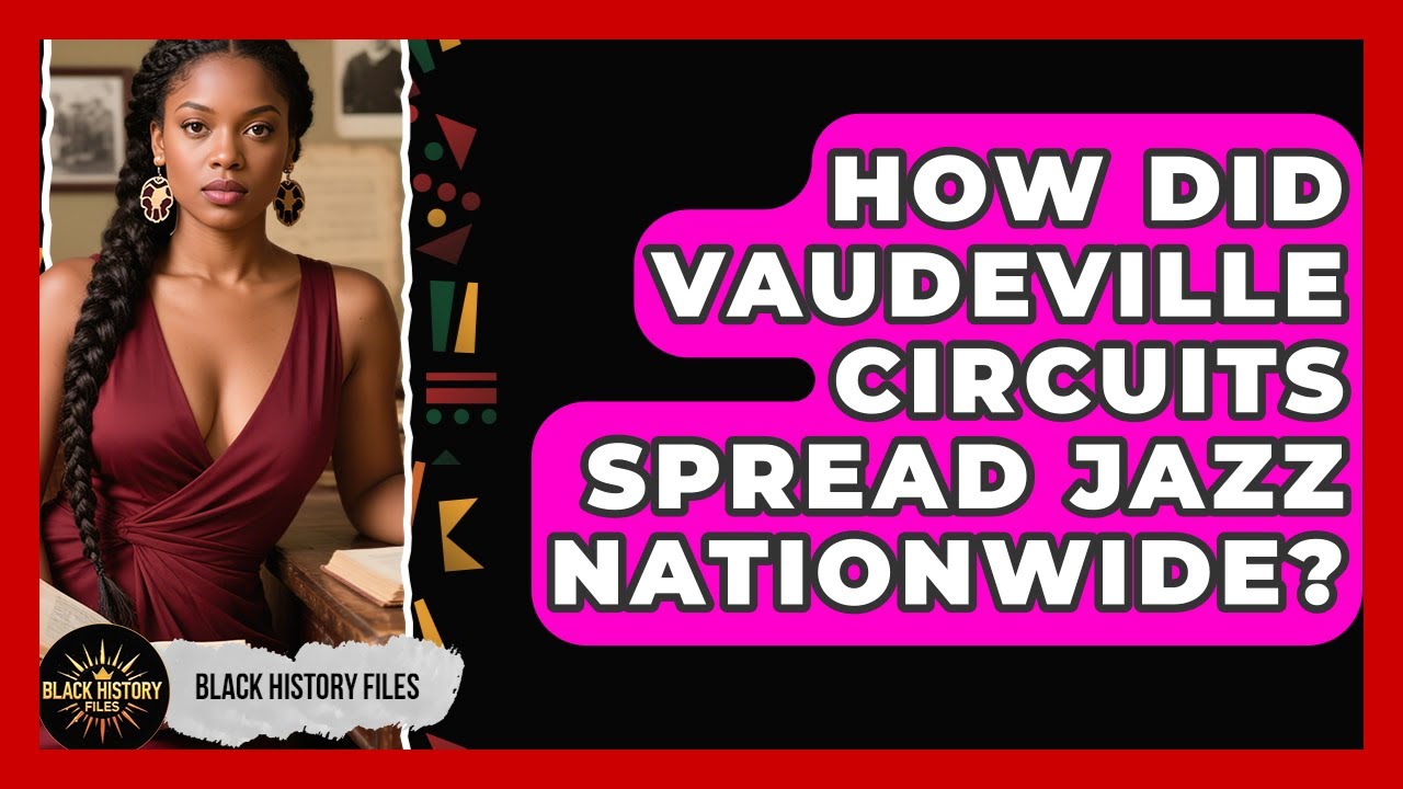 How Did Vaudeville Circuits Spread Jazz Nationwide? - Black History Files