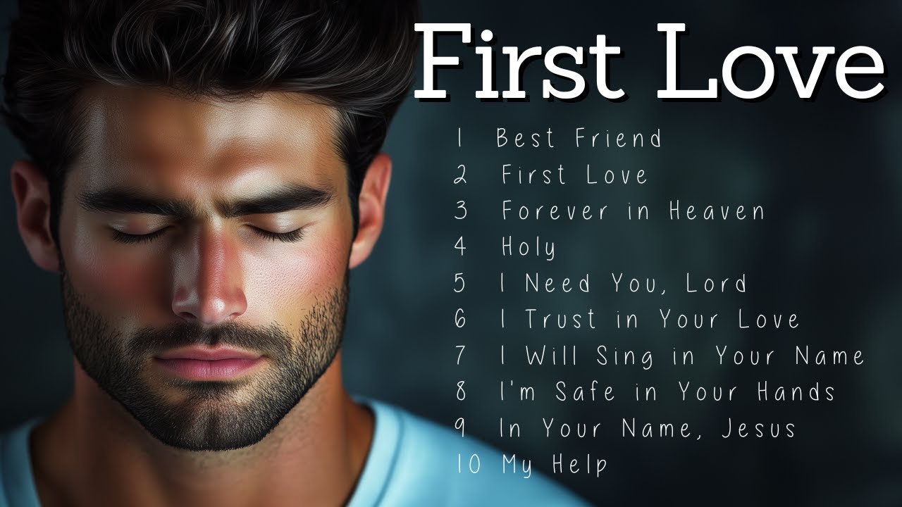 First Love | Worship Songs | Deep Worship to Lift Your Spirit