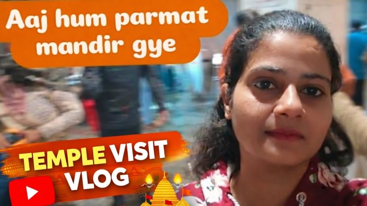 Hum log aaj parmat mandir gye 