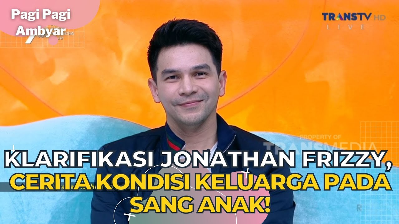 Klarifikasi Jonathan Frizzy, Cerita Kondisi Keluarga Pada Sang Anak! | PAGI PAGI AMBYAR (7/8/23) P2