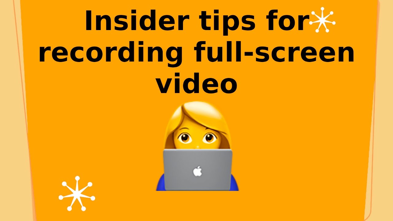 Insider tips for recording full screen video
