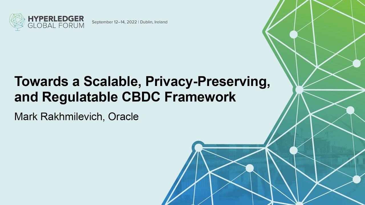 Towards a Scalable, Privacy-Preserving, and Regulatable CBDC Framework - Mark Rakhmilevich, Oracle