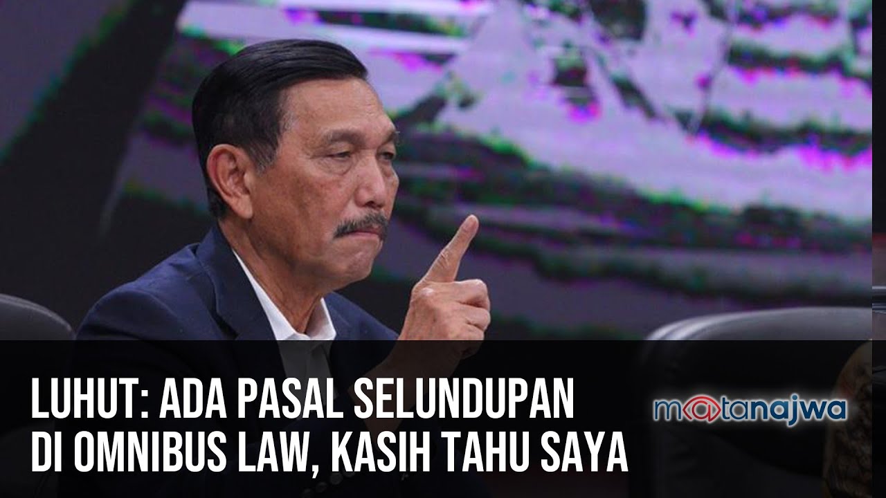 Luhut: Ada Pasal Selundupan di Omnibus Law, Kasih Tahu Saya (Part 3) | Mata Najwa