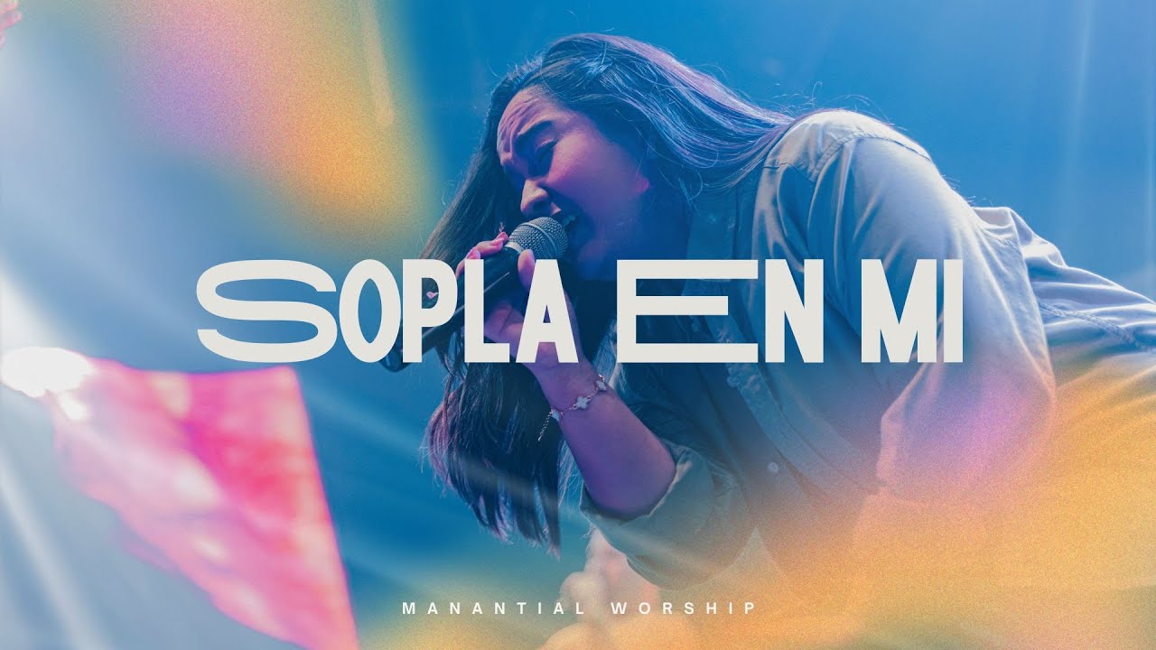 Sopla En Mi - Manantial Worship | Video Clip Oficial | M&uacute;sica Cristiana 2025