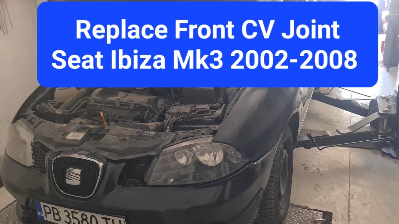 Replace CV Joint Seat Ibiza Mk3 2002-2008