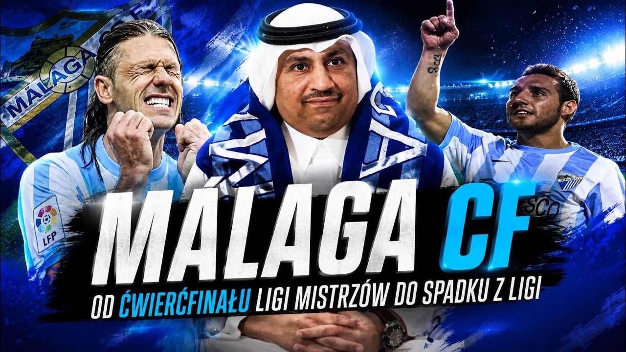 M&aacute;laga CF &ndash; Od ćwierćfinału Ligi Mistrz&oacute;w do spadku z ligi