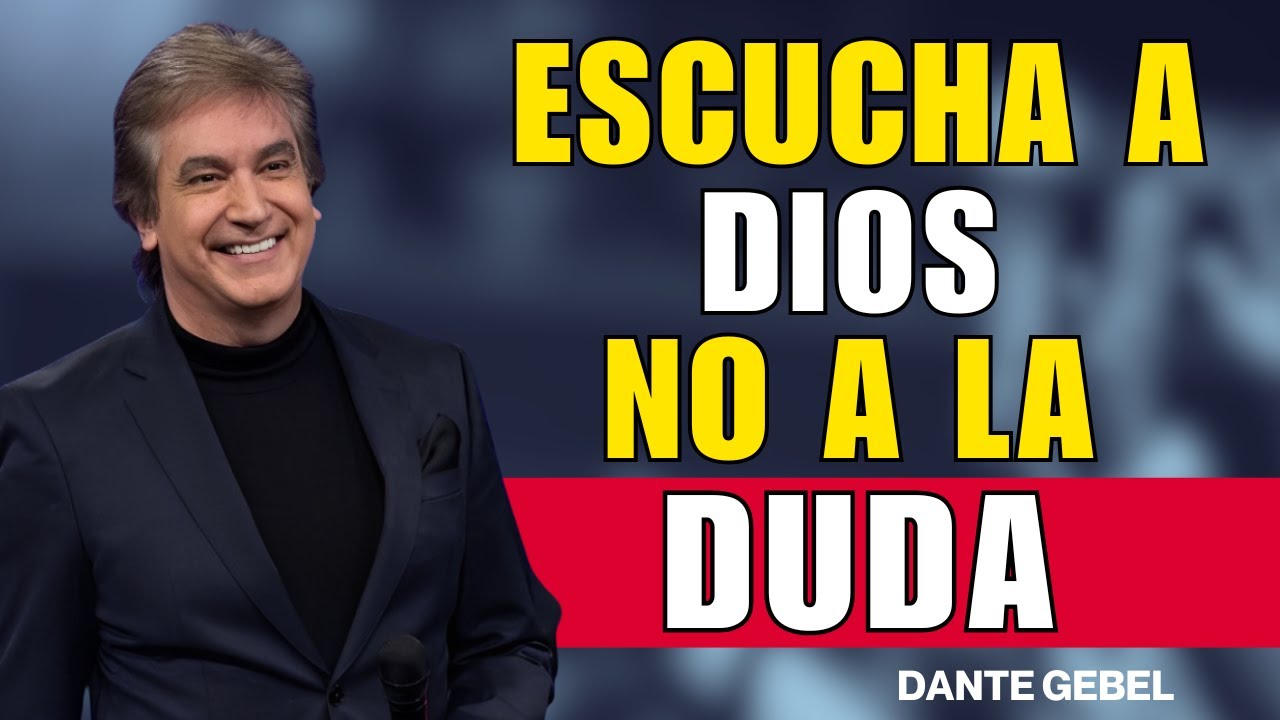 ¡ESCUCHA A DIOS Y NO A LA DUDA! - Dante Gebel Predicas 2025