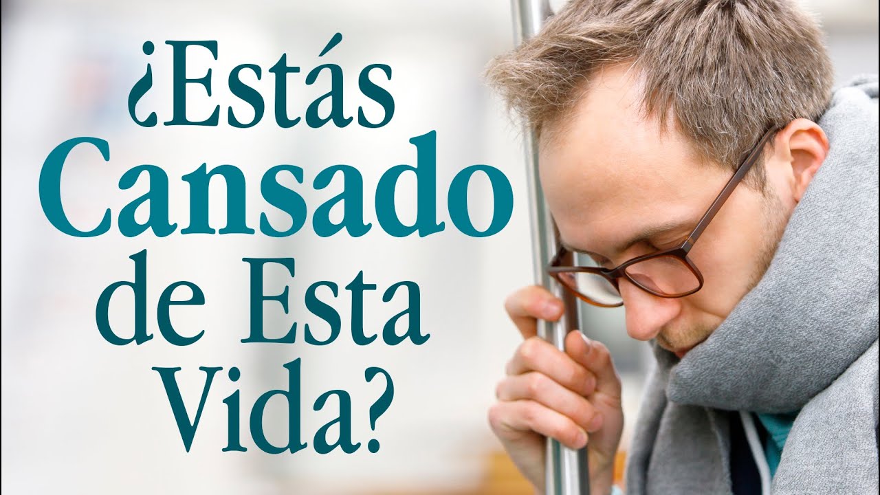 ¡Estoy cansado de la vida!, ¿Qué hacer si estás cansado de la vida?