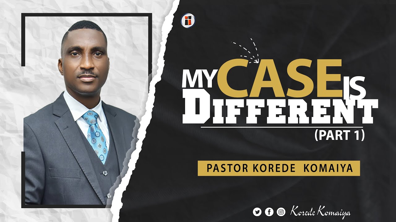 MY CASE IS DIFFERENT (Part 1) - Pastor Korede Komaiya