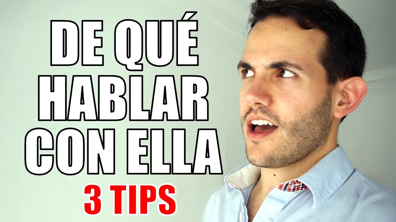 DE QUE HABLAR CON UNA MUJER QUE TE GUSTA (TEMAS DE CONVERSACION)