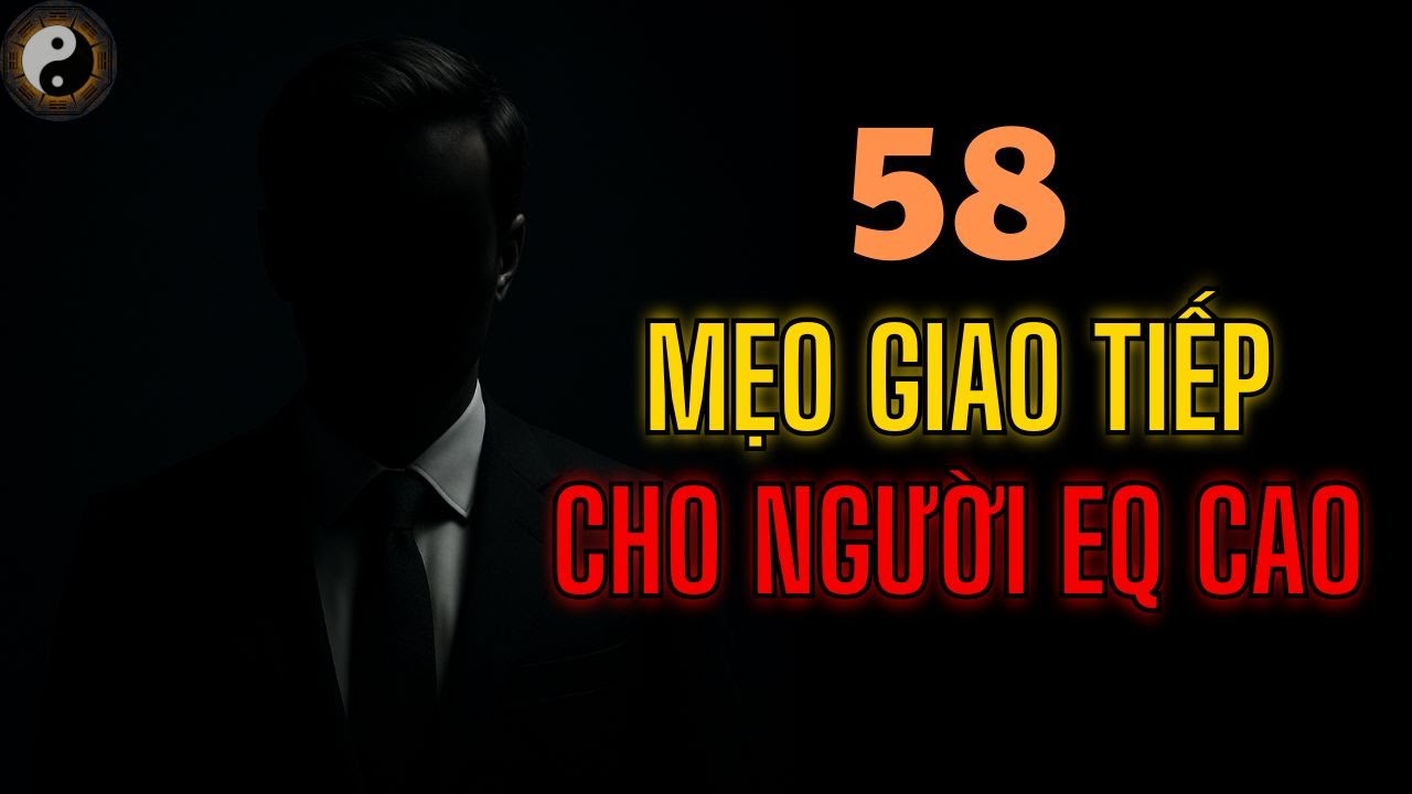 58 MẸO GIAO TIẾP CHO NGƯỜI CÓ EQ CAO  || TUYỆT MẬT NHÂN TÍNH || KỲ THƯ CỔ NHÂN
