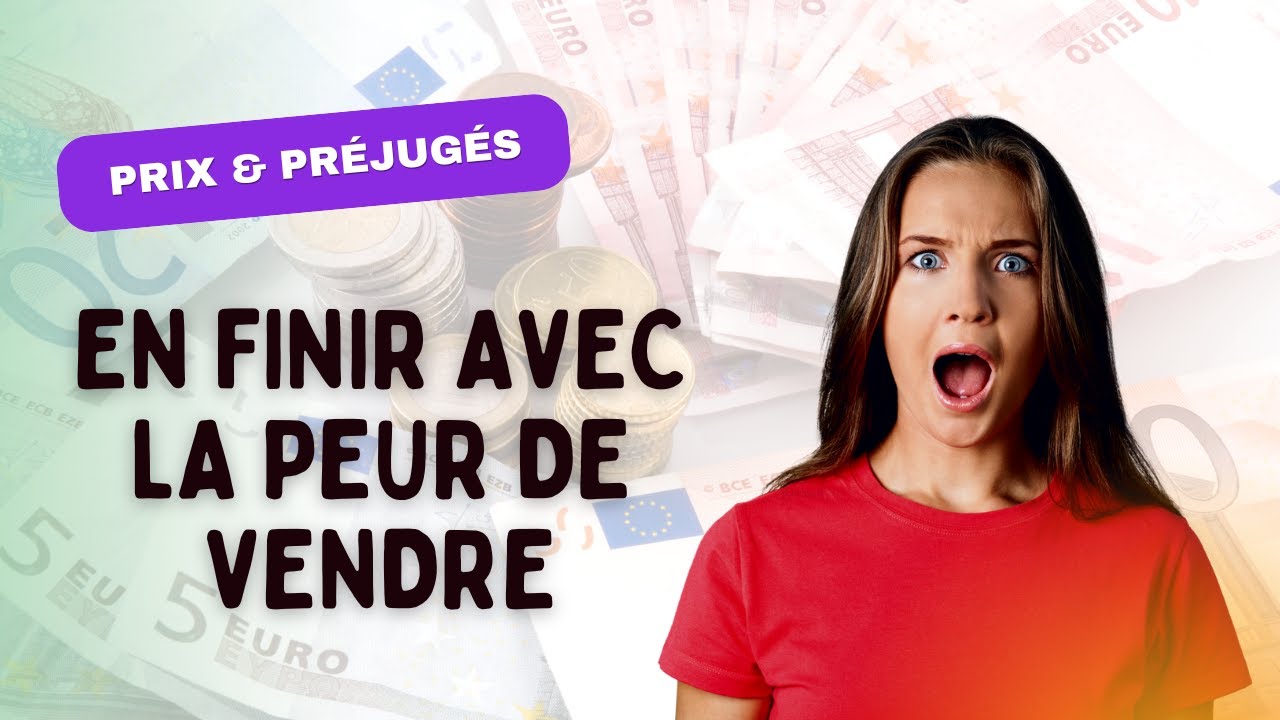 {Prix et Préjugés} : 4. Pourquoi tu as peur de vendre ?